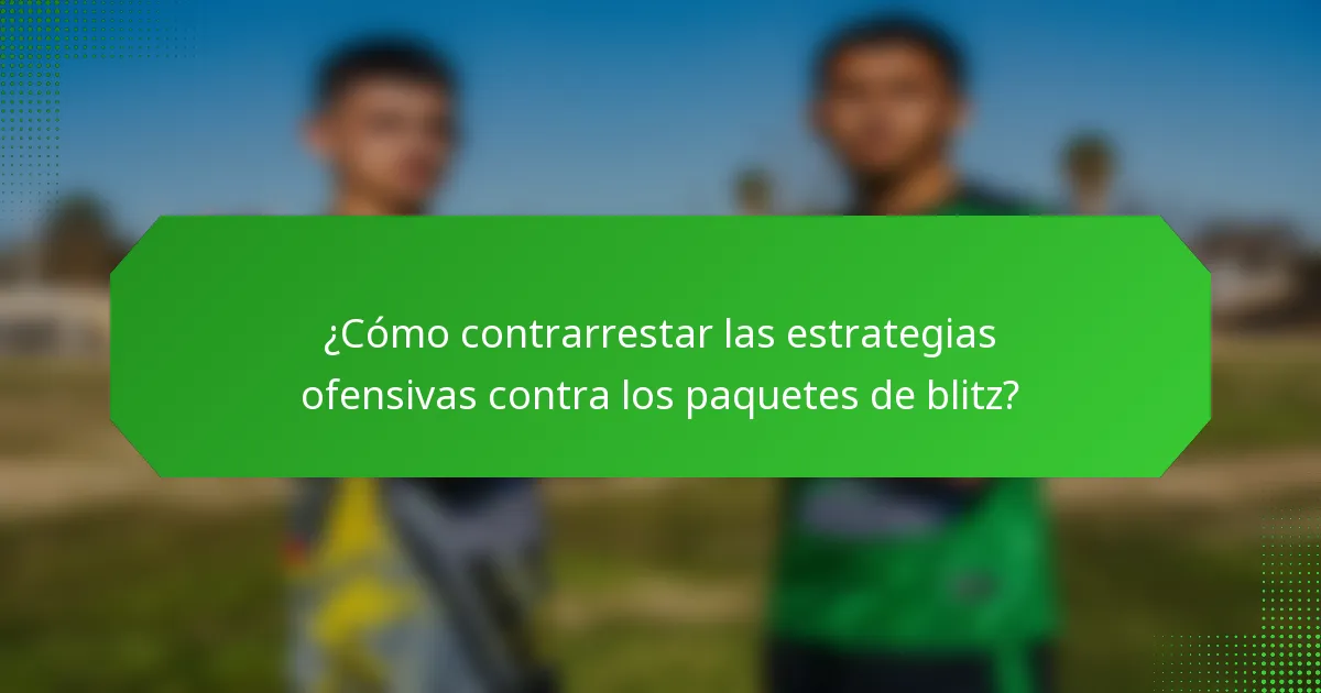 ¿Cómo contrarrestar las estrategias ofensivas contra los paquetes de blitz?