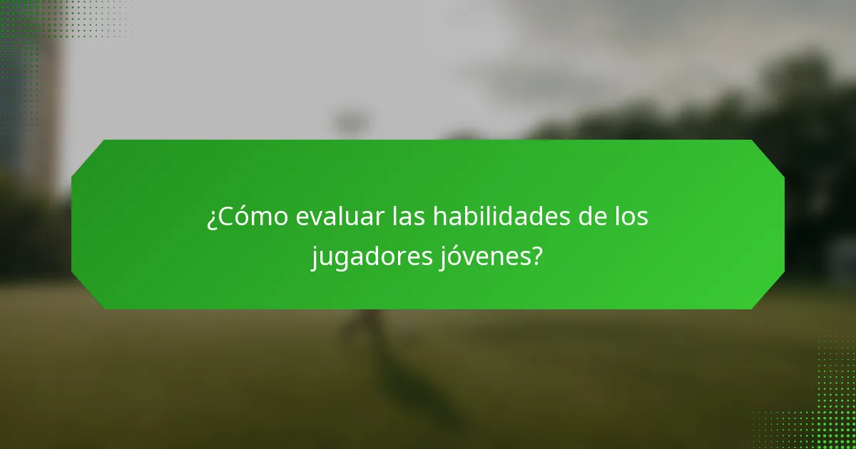 ¿Cómo evaluar las habilidades de los jugadores jóvenes?