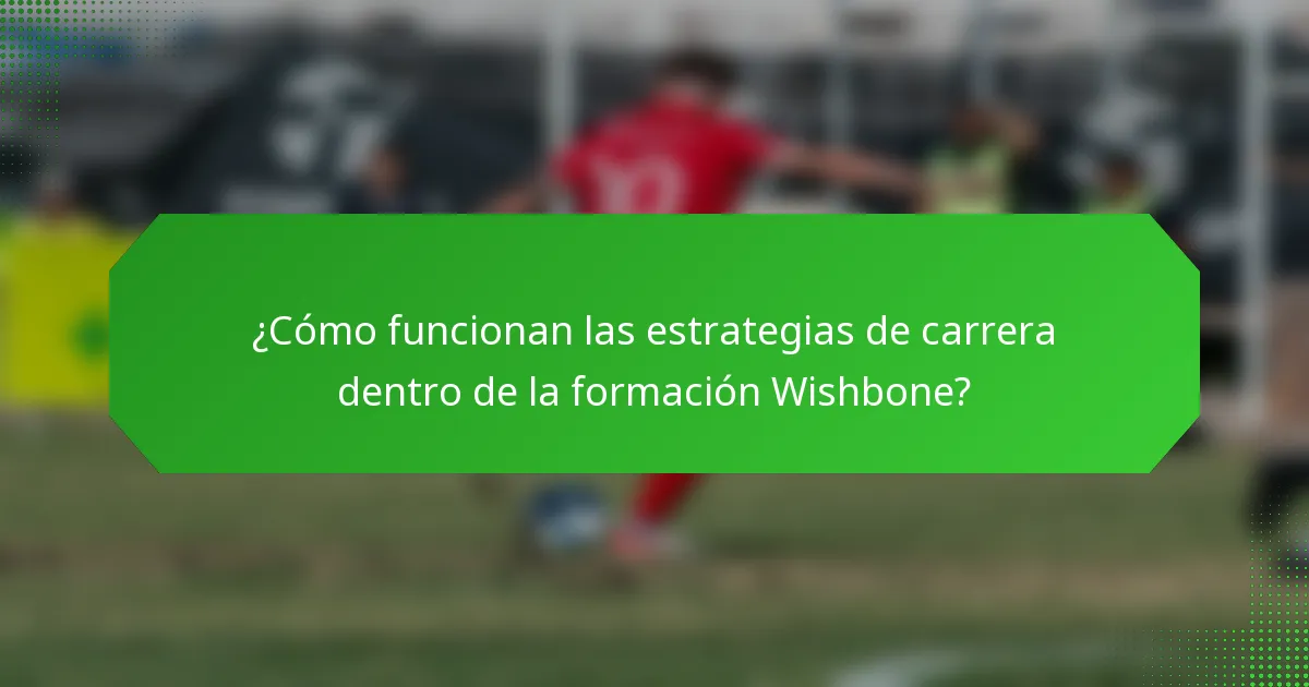 ¿Cómo funcionan las estrategias de carrera dentro de la formación Wishbone?