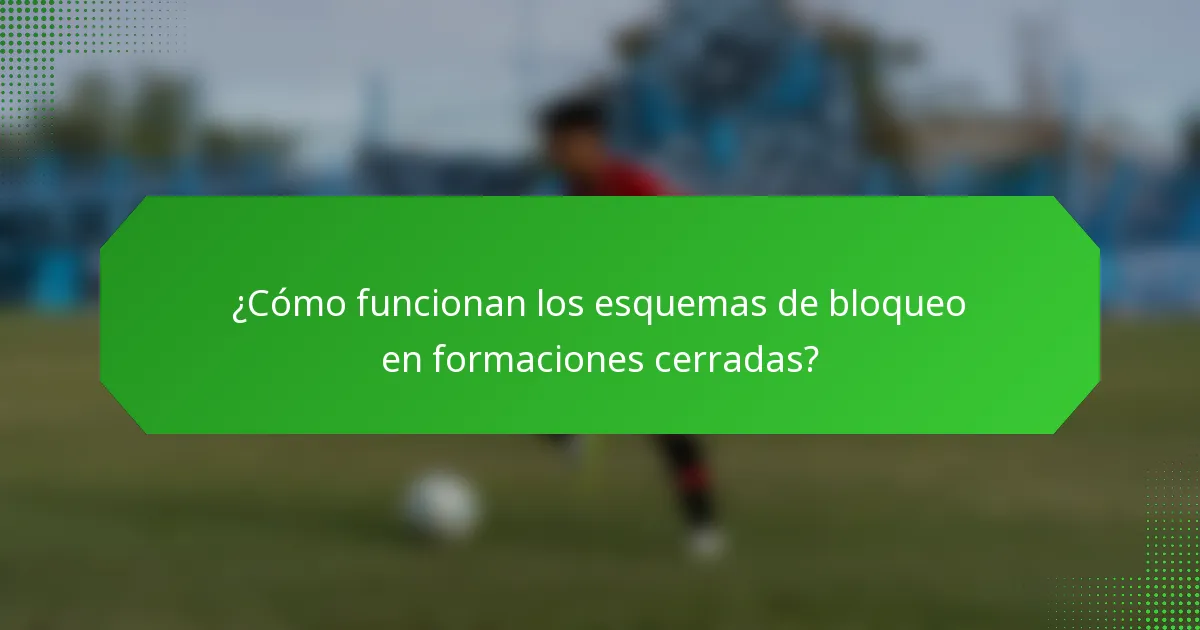 ¿Cómo funcionan los esquemas de bloqueo en formaciones cerradas?