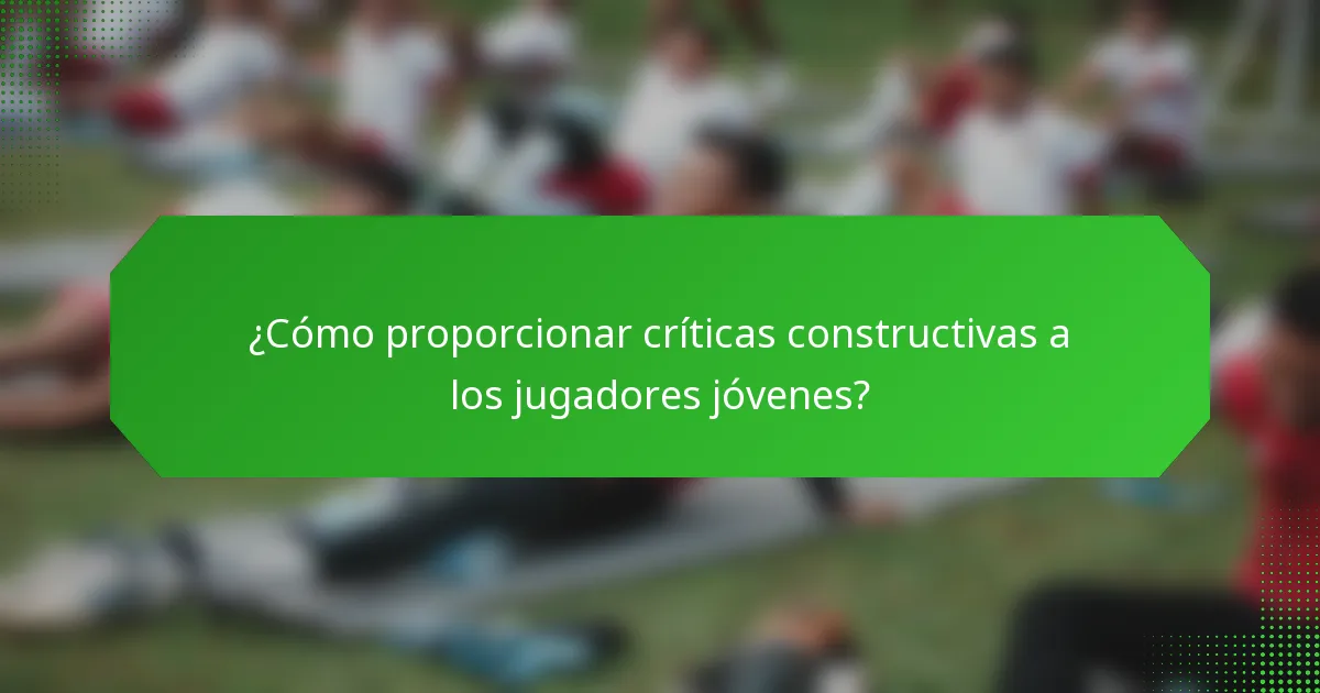 ¿Cómo proporcionar críticas constructivas a los jugadores jóvenes?