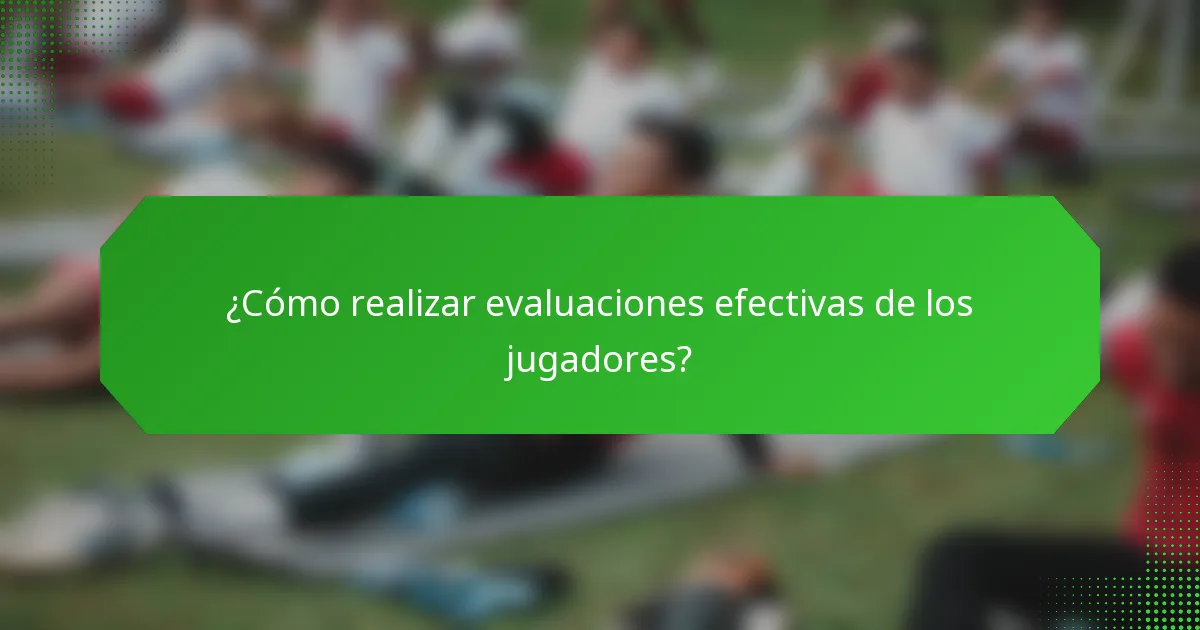 ¿Cómo realizar evaluaciones efectivas de los jugadores?