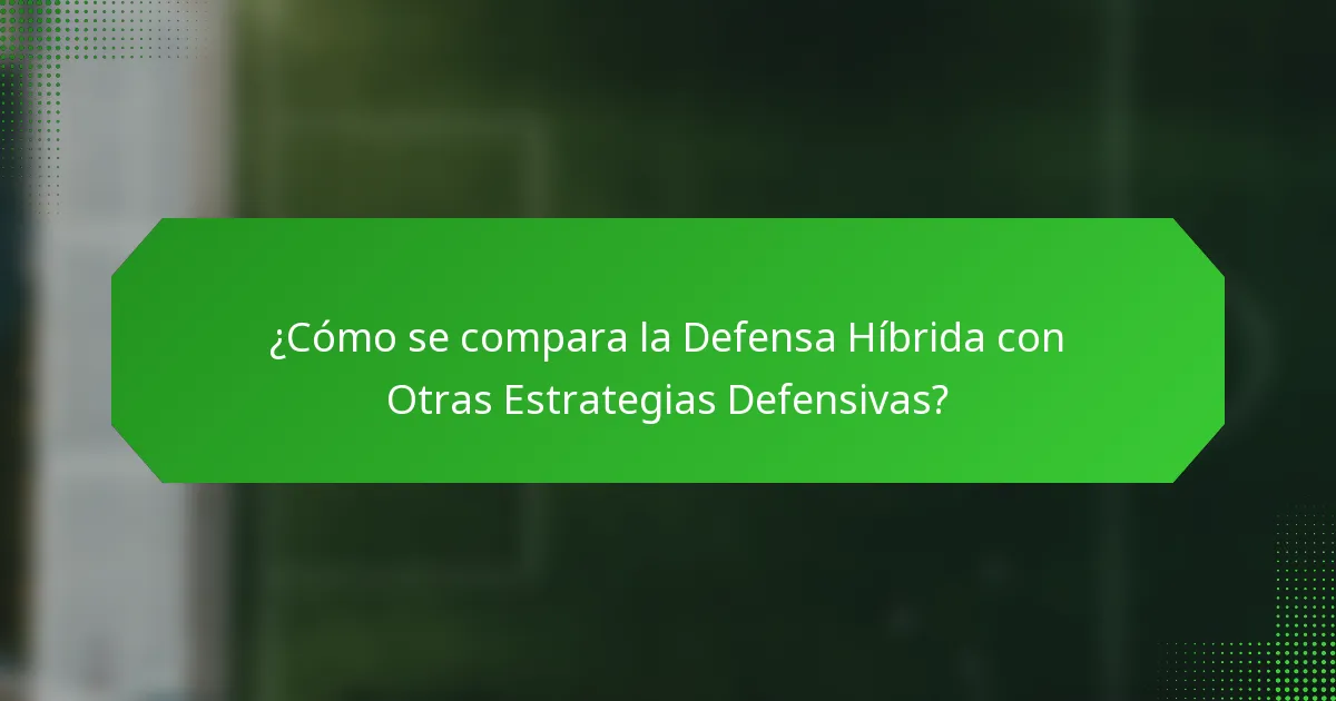 ¿Cómo se compara la Defensa Híbrida con Otras Estrategias Defensivas?