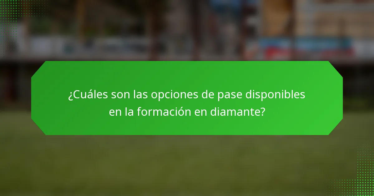 ¿Cuáles son las opciones de pase disponibles en la formación en diamante?