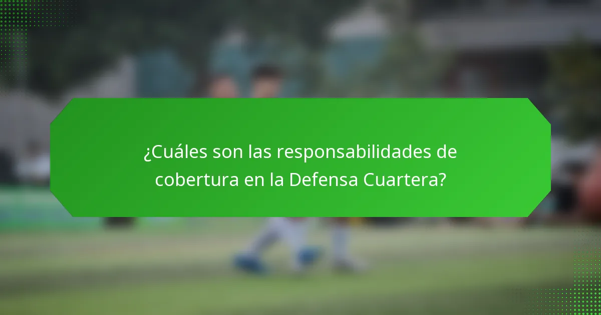¿Cuáles son las responsabilidades de cobertura en la Defensa Cuartera?