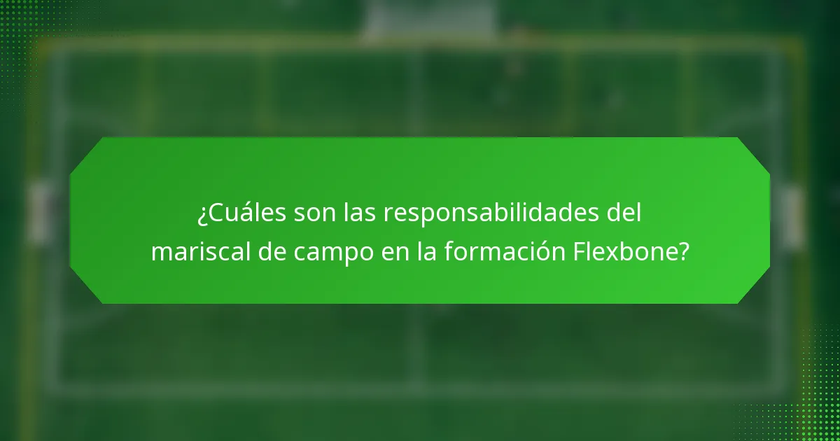 ¿Cuáles son las responsabilidades del mariscal de campo en la formación Flexbone?