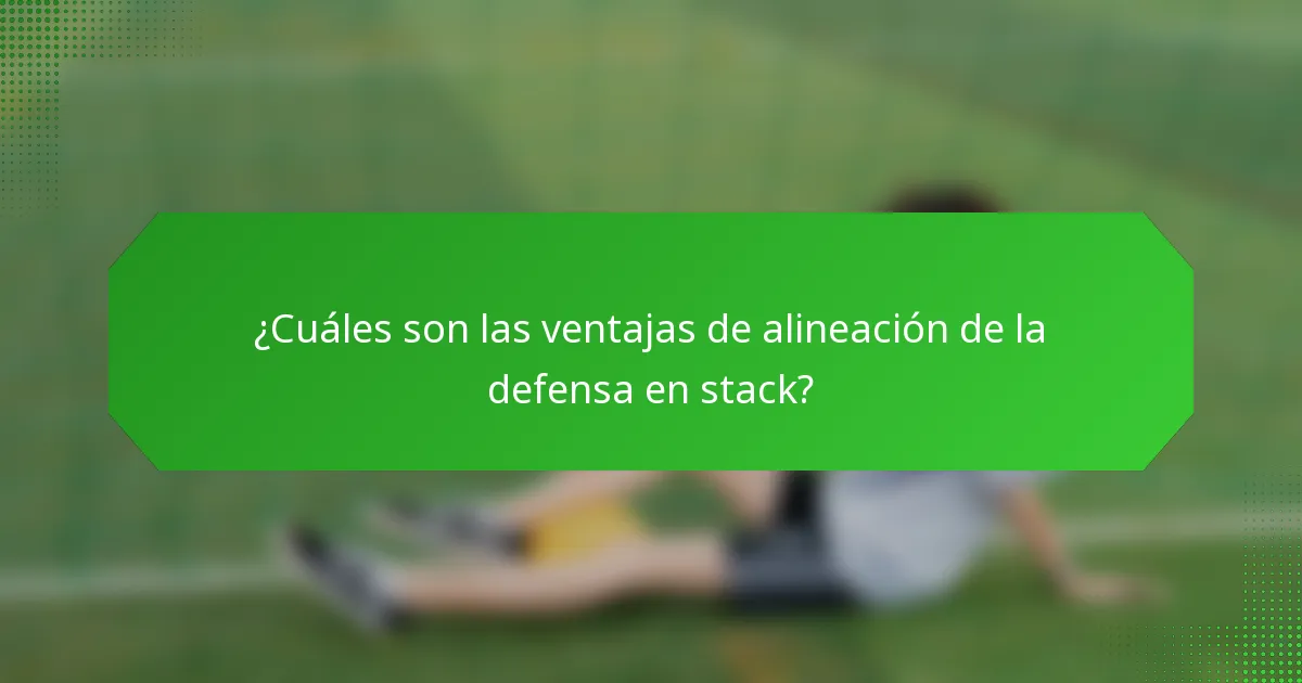 ¿Cuáles son las ventajas de alineación de la defensa en stack?