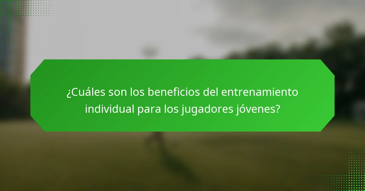 ¿Cuáles son los beneficios del entrenamiento individual para los jugadores jóvenes?