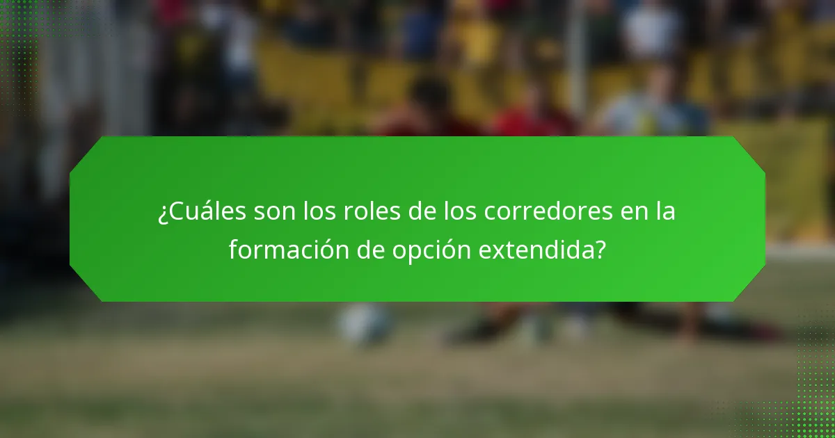 ¿Cuáles son los roles de los corredores en la formación de opción extendida?