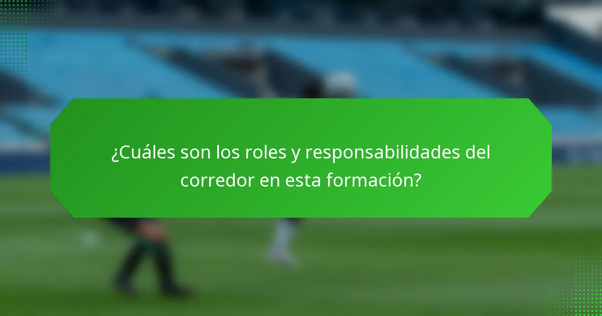 ¿Cuáles son los roles y responsabilidades del corredor en esta formación?