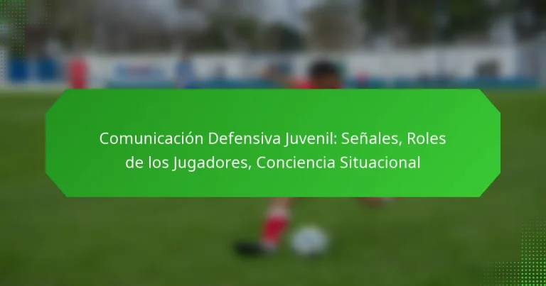 Comunicación Defensiva Juvenil: Señales, Roles de los Jugadores, Conciencia Situacional