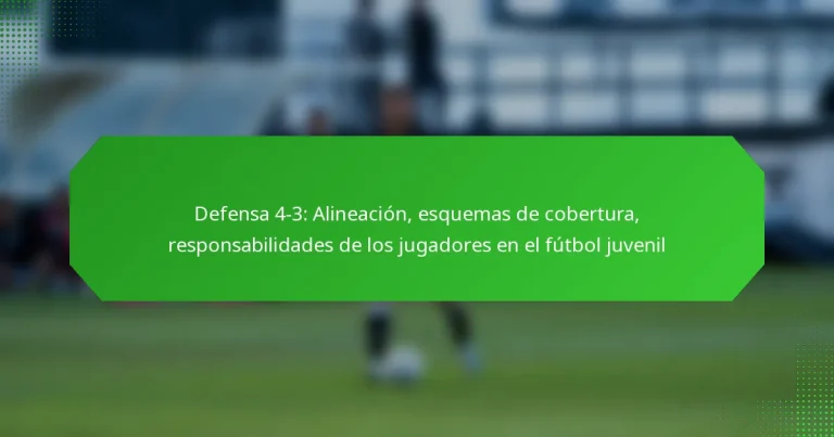 Defensa 4-3: Alineación, esquemas de cobertura, responsabilidades de los jugadores en el fútbol juvenil