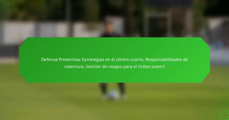 Defensa Preventiva: Estrategias en el último cuarto, Responsabilidades de cobertura, Gestión de riesgos para el fútbol juvenil