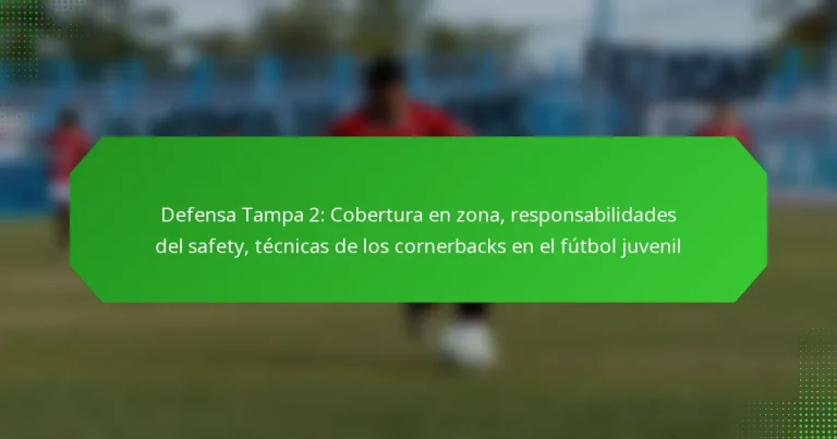Defensa Tampa 2: Cobertura en zona, responsabilidades del safety, técnicas de los cornerbacks en el fútbol juvenil