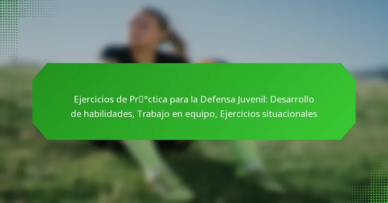 Ejercicios de Práctica para la Defensa Juvenil: Desarrollo de habilidades, Trabajo en equipo, Ejercicios situacionales