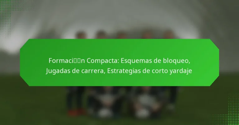 Formación Compacta: Esquemas de bloqueo, Jugadas de carrera, Estrategias de corto yardaje