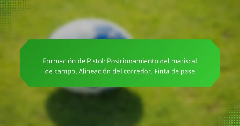 Formación de Pistol: Posicionamiento del mariscal de campo, Alineación del corredor, Finta de pase