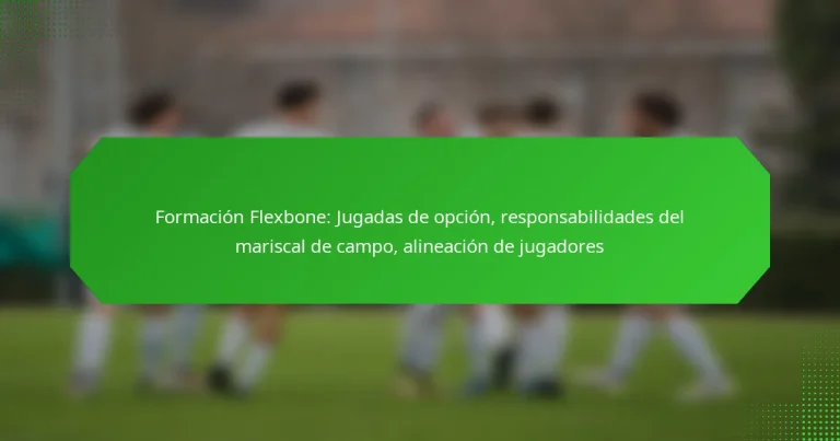 Formación Flexbone: Jugadas de opción, responsabilidades del mariscal de campo, alineación de jugadores