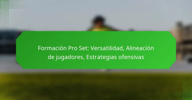 Formación Pro Set: Versatilidad, Alineación de jugadores, Estrategias ofensivas