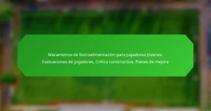 Mecanismos de Retroalimentación para Jugadores Jóvenes: Evaluaciones de jugadores, Crítica constructiva, Planes de mejora