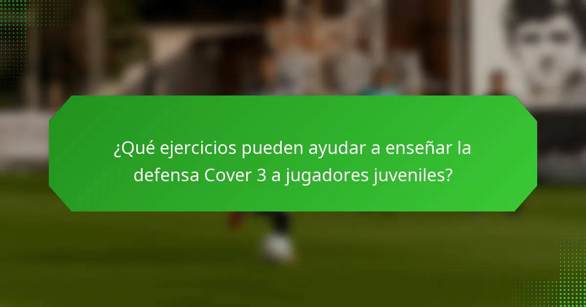 ¿Qué ejercicios pueden ayudar a enseñar la defensa Cover 3 a jugadores juveniles?