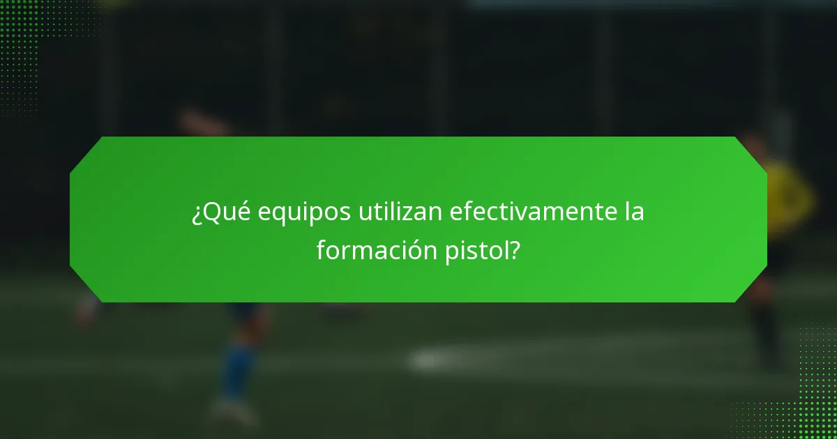 ¿Qué equipos utilizan efectivamente la formación pistol?