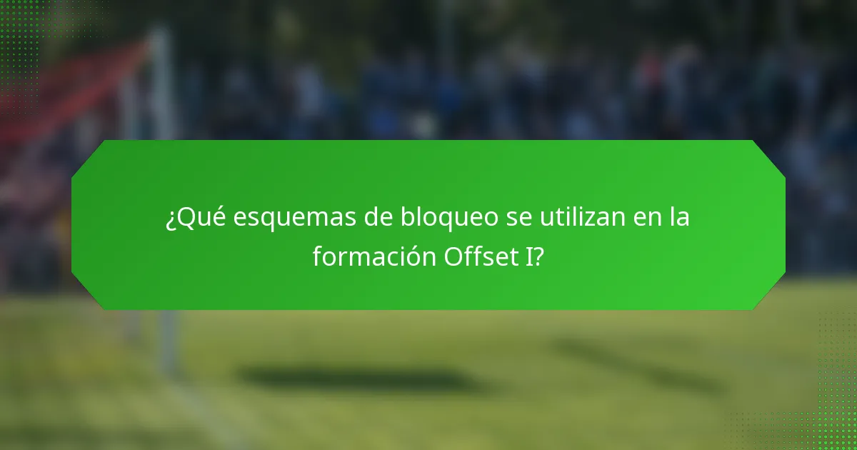¿Qué esquemas de bloqueo se utilizan en la formación Offset I?
