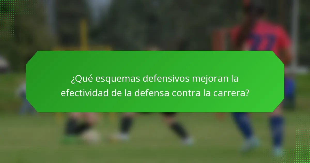 ¿Qué esquemas defensivos mejoran la efectividad de la defensa contra la carrera?
