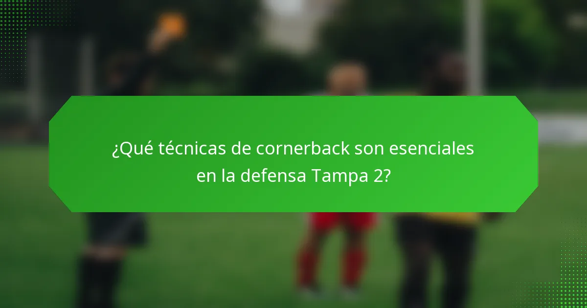 ¿Qué técnicas de cornerback son esenciales en la defensa Tampa 2?