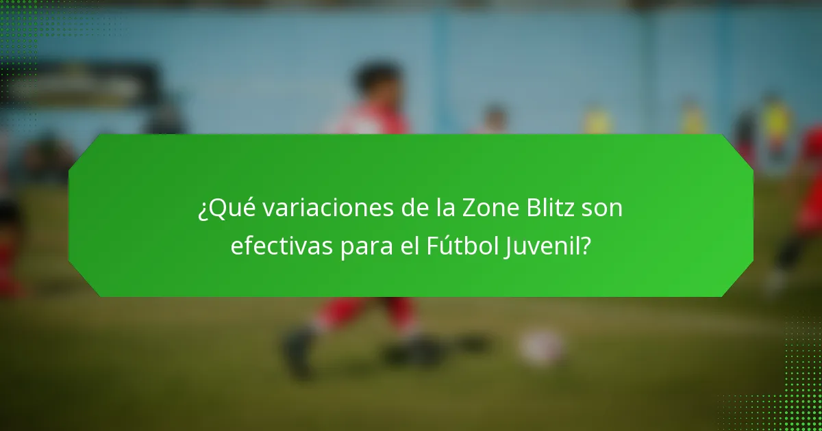 ¿Qué variaciones de la Zone Blitz son efectivas para el Fútbol Juvenil?